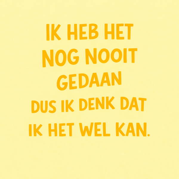 Tegeltje "Ik heb het nog nooit gedaan dus ik denk dat het wel kan"