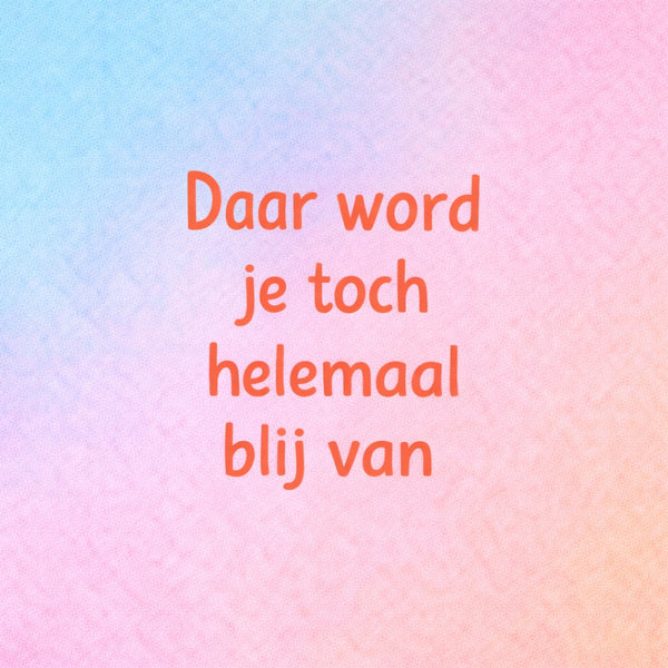 Tegeltje "Daar Word Je Toch Helemaal Blij Van" Regenboog