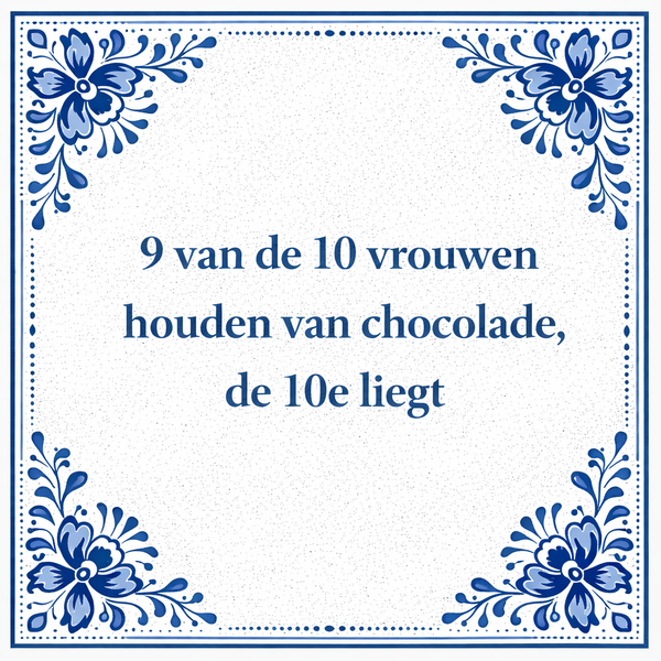 Tegeltje "9 Van De 10 Vrouwen Houden Van Chocolade, De 10e Liegt"