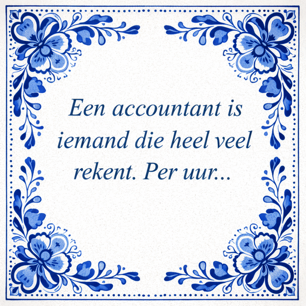Tegeltje "Een Accountant Is Iemand Die Heel Veel Rekent. Per Uur..."