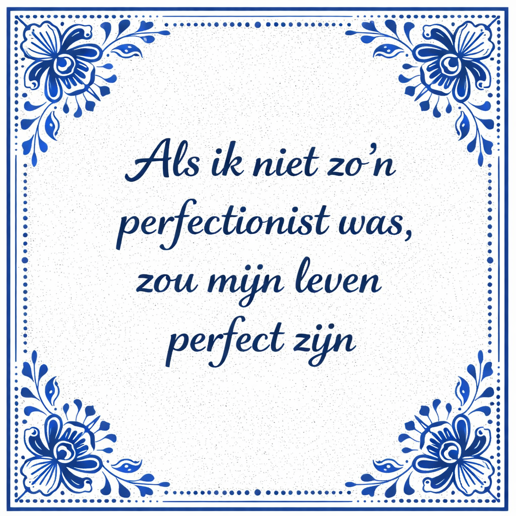 Tegeltje "Als Ik Niet Zo'n Perfectionist Was, Zou Mijn Leven Perfect Zijn"