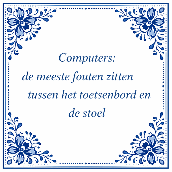 Tegeltje "Computers: De Meeste Fouten Zitten Tussen Het Toetsenbord En De Stoel"