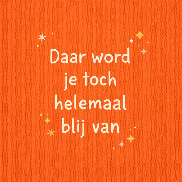 Tegeltje "Daar Word Je Toch Helemaal Blij Van" Oranje
