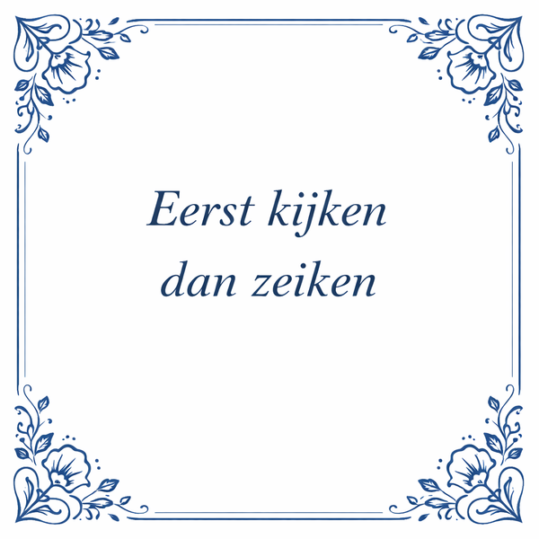Tegeltje "Eerst Kijken Dan Zeiken"