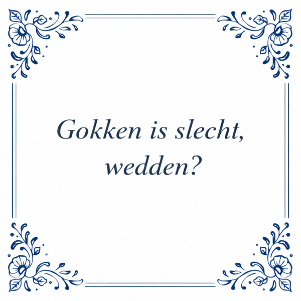 Tegeltje "Gokken Is Slecht, Wedden?"