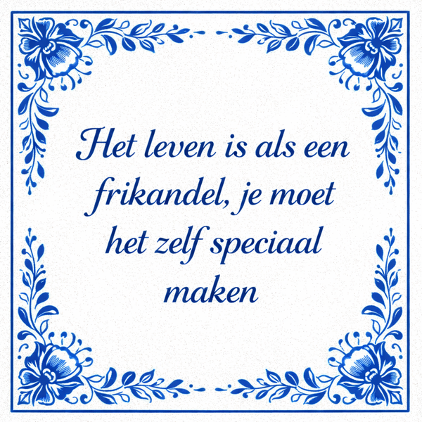 Tegeltje "Het Leven Is Als Een Frikandel, Je Moet Het Zelf Speciaal Maken"