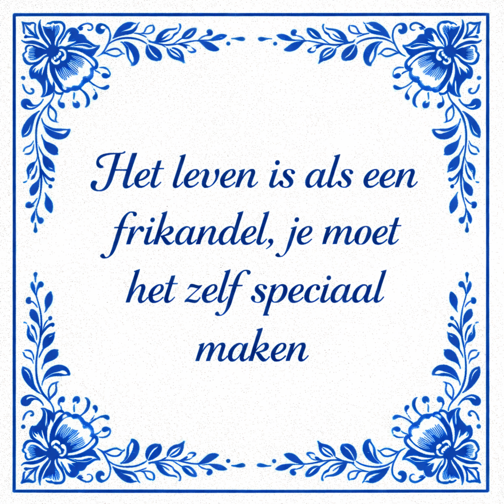 Tegeltje "Het Leven Is Als Een Frikandel, Je Moet Het Zelf Speciaal Maken"