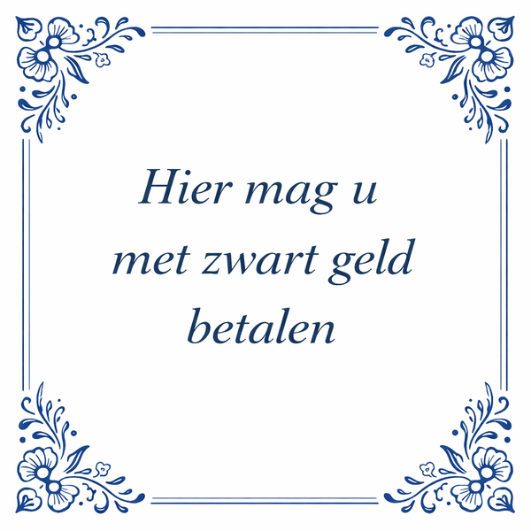 Tegeltje "Hier Mag U Met Zwart Geld Betalen"