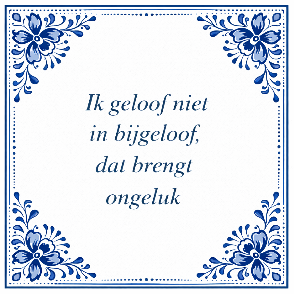 Tegeltje "Ik Geloof Niet In Bijgeloof, Dat Brengt Ongeluk"