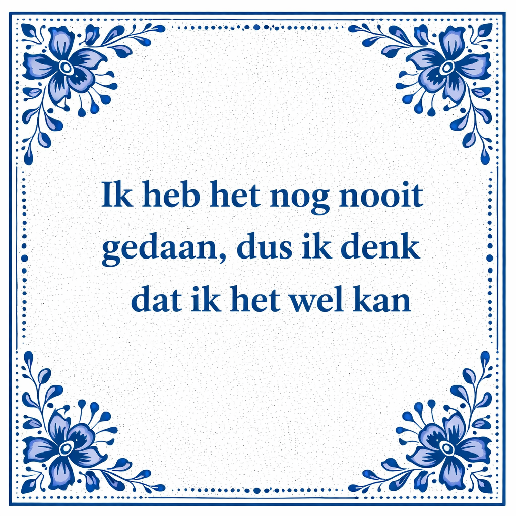 Tegeltje "Ik Heb Het Nog Nooit Gedaan Dus Ik Denk Dat Ik Het Wel Kan"