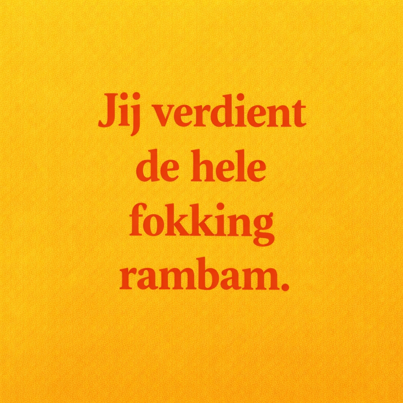 Tegeltje "Jij Verdient De Hele Fokking Rambam." Oranje