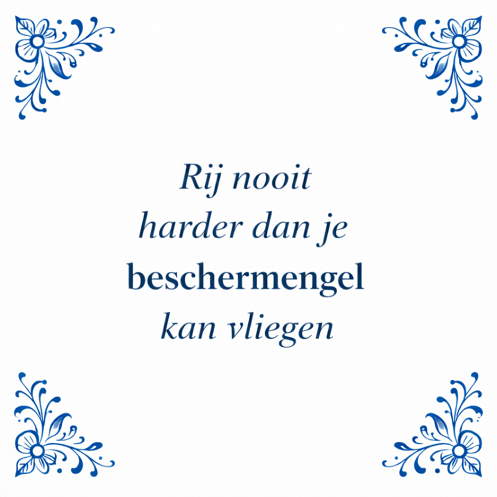 Tegeltje "Rij Nooit Harder Dan Je Beschermengel Kan Vliegen"