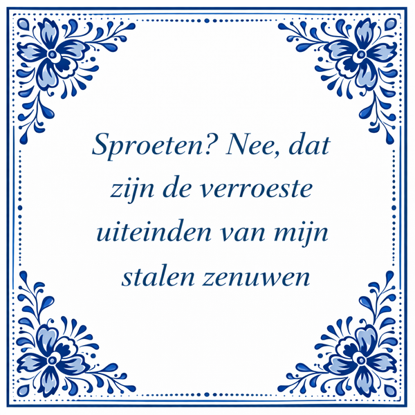 Tegeltje "Sproeten? Nee Dat Zijn De Verroeste Uiteinden Van Mijn Stalen Zenuwen"