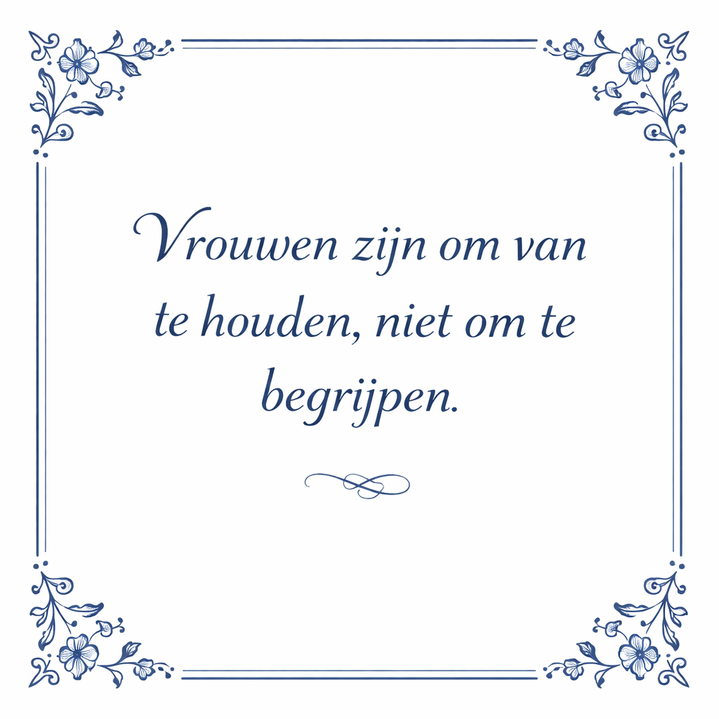 Tegeltje "Vrouwen Zijn Om Van Te Houden, Niet Om Te Begrijpen"