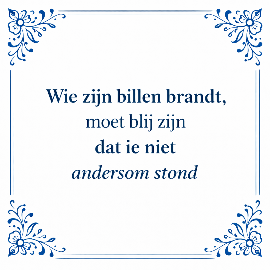 Tegeltje "Wie Zijn Billen Brandt, Moet Blij Zijn Dat Ie Niet Andersom Stond"