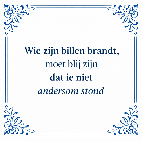 Tegeltje "Wie Zijn Billen Brandt, Moet Blij Zijn Dat Ie Niet Andersom Stond"