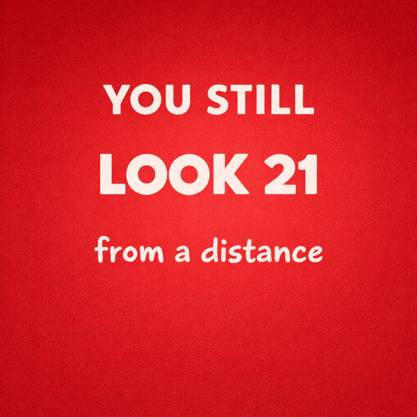 Tegeltje "You Still Look 21"