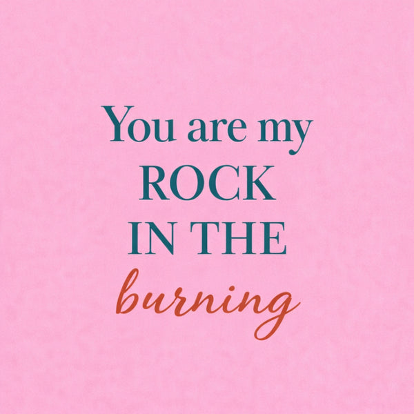 Tegeltje "You Are The Rock In My Burning" Roze