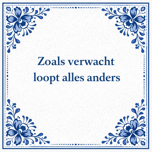 Tegeltje "Zoals Verwacht Loopt Alles Anders"