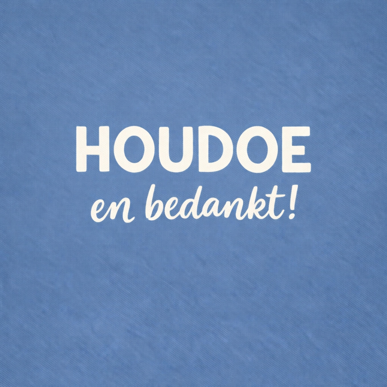 Tegeltje "Houdoe En Bedankt!"